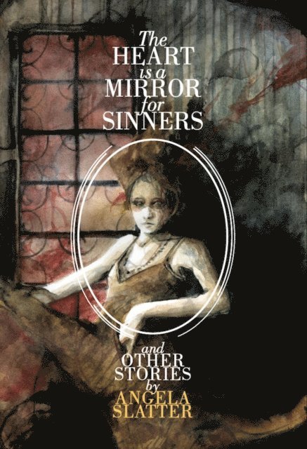 Angela Slatter - Heart Is A Mirror For Sinners & Other Stories, E-bok
