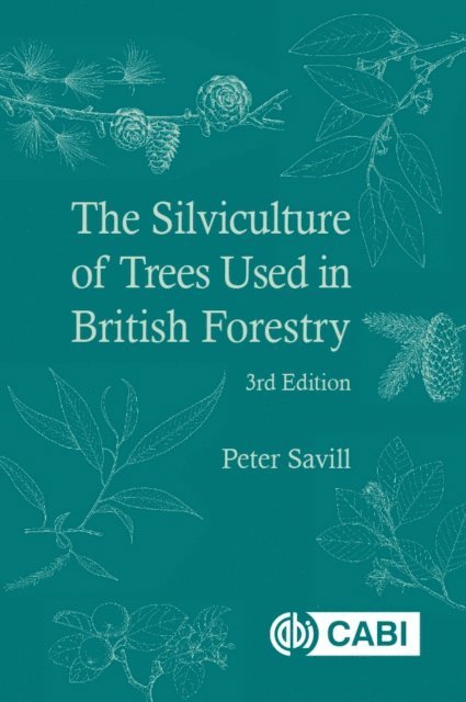 Peter Savill - Silviculture of Trees Used in British Forestry, E-bok
