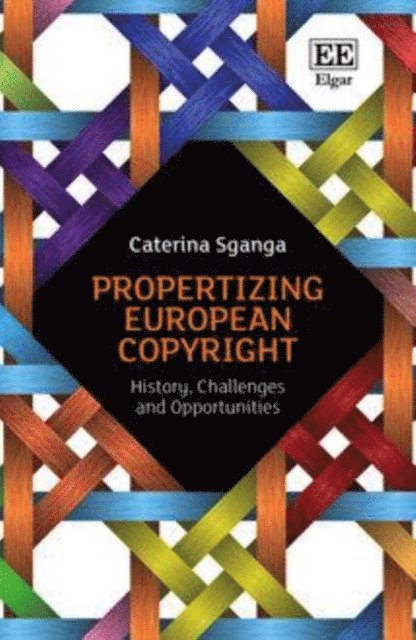 Caterina Sganga - Propertizing European Copyright, E-bok