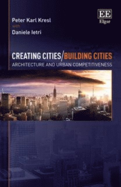 Peter Karl Kresl - Creating Cities/Building Cities, E-bok