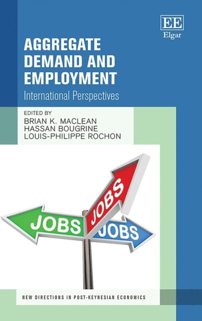 Louis-Philippe Rochon, Hassan Bougrine, Brian K. MacLean - Aggregate Demand and Employment, E-bok