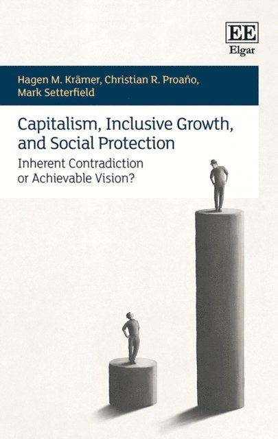 Mark Setterfield, Christian R. Proano, Hagen M. Kramer - Capitalism, Inclusive Growth, and Social Protection, E-bok