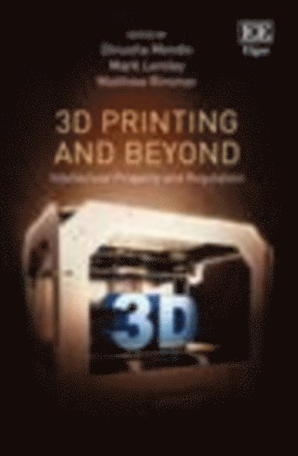 Matthew Rimmer, Mark Lemley, Dinusha Mendis - 3D Printing and Beyond, E-bok