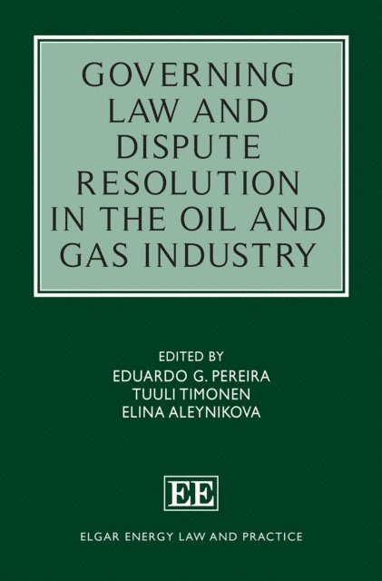 Elina Aleynikova, Tuuli Timonen, Eduardo G. Pereira - Governing Law and Dispute Resolution in the Oil and Gas Industry, E-bok