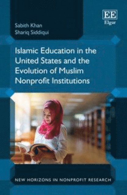 Shariq Siddiqui, Sabith Khan - Islamic Education in the United States and the Evolution of Muslim Nonprofit Institutions, E-bok