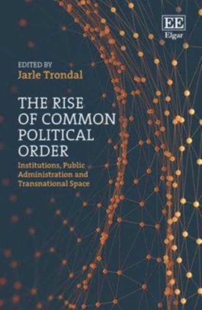 Jarle Trondal - Rise of Common Political Order, E-bok