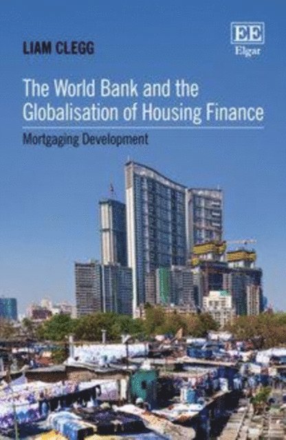 Liam Clegg - World Bank and the Globalisation of Housing Finance, E-bok