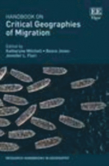 Jennifer L. Fluri, Reece Jones, Katharyne Mitchell - Handbook on Critical Geographies of Migration, E-bok