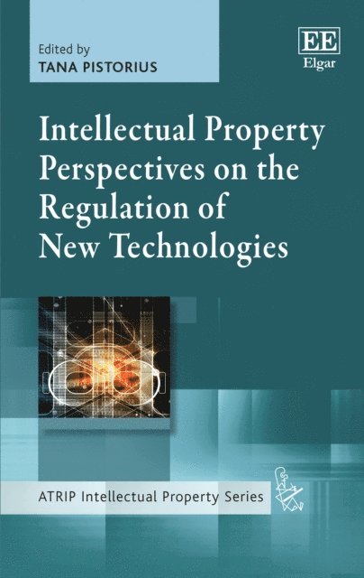 Tana Pistorius - Intellectual Property Perspectives on the Regulation of New Technologies, E-bok
