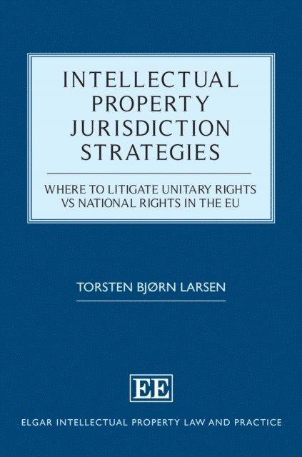 Torsten B. Larsen - Intellectual Property Jurisdiction Strategies, E-bok