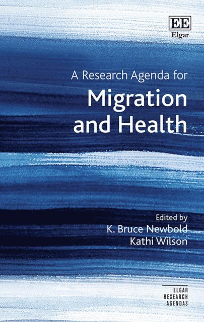 Kathi Wilson, K. Bruce Newbold - Research Agenda for Migration and Health, E-bok