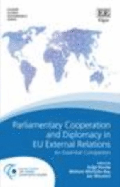 Jan Wouters, Meltem Muftuler-Bac, Kolja Raube - Parliamentary Cooperation and Diplomacy in EU External Relations, E-bok