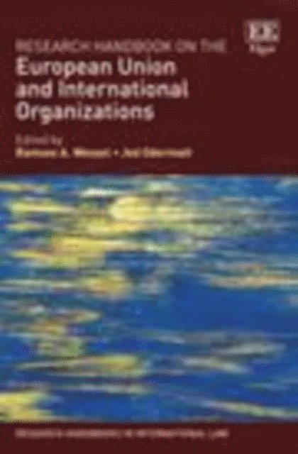 Jed Odermatt, Ramses A. Wessel - Research Handbook on the European Union and International Organizations, E-bok