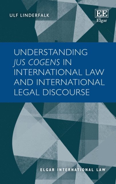 Ulf Linderfalk - Understanding Jus Cogens in International Law and International Legal Discourse, E-bok