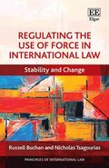Regulating the Use of Force in International Law - Stability and Change