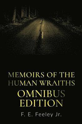F. E. Feeley Jr - Memoirs of the Human Wraiths: Omnibus Edition, Häftad