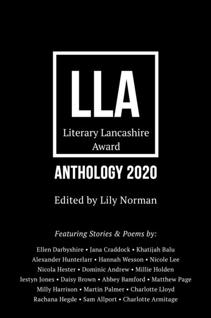 Charlotte Armitage, Sam Allport, Rachana Hegde, Charlotte Lloyd, Martin Palmer, Milly Harrison, Matthew Page, Abbey Bamford, Daisy Brown, Iestyn Jones, Millie Holden, Dominic Andrew, Nicola Hester, Nicole Lee, Hannah Wesson, Alexander Hunterlarr, Khatijah Balu, Jana Craddock, Ellen Darbyshire - Literary Lancashire Anthology 2020, E-bok
