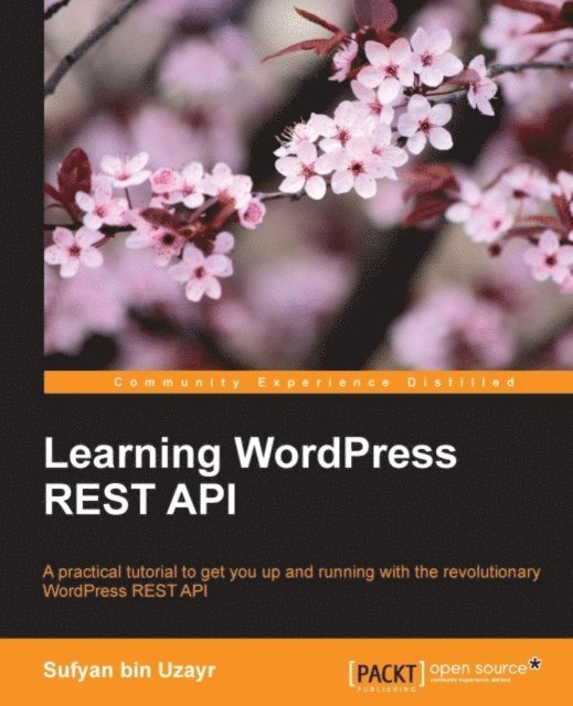 Sufyan bin Uzayr - Learning WordPress REST API, E-bok
