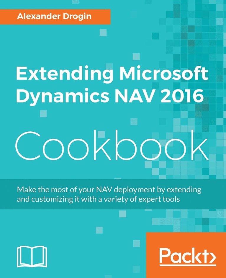 Alexander Drogin - Extending Microsoft Dynamics NAV 2016 Cookbook, Häftad
