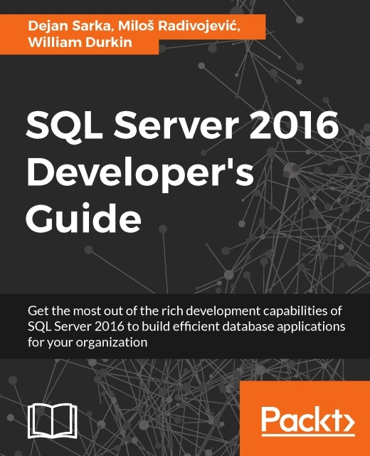 Durkin William Durkin, Radivojevic Milos Radivojevic, Sarka Dejan Sarka - SQL Server 2016 Developer's Guide, E-bok
