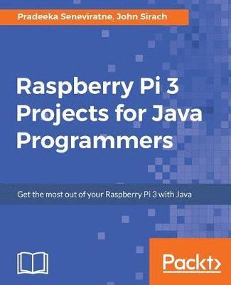 Pradeeka Seneviratne, John Sirach - Raspberry Pi 3 Projects for Java Programmers, Häftad. Tillgänglighet: Lägg i varukorg