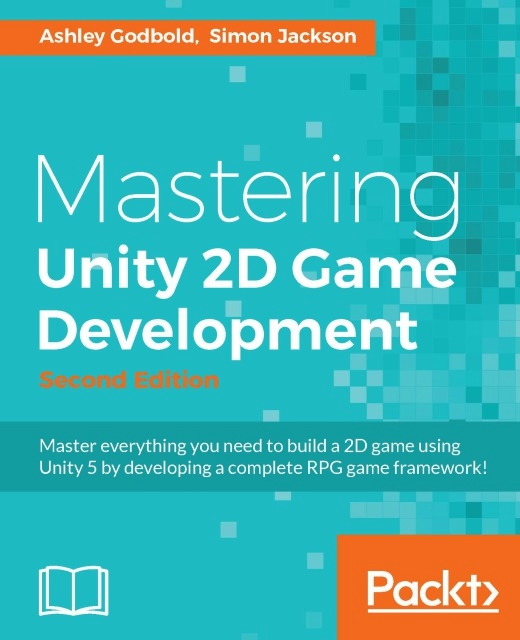 Simon Jackson, Dr. Ashley Godbold - Mastering Unity 2D Game  Development, E-bok