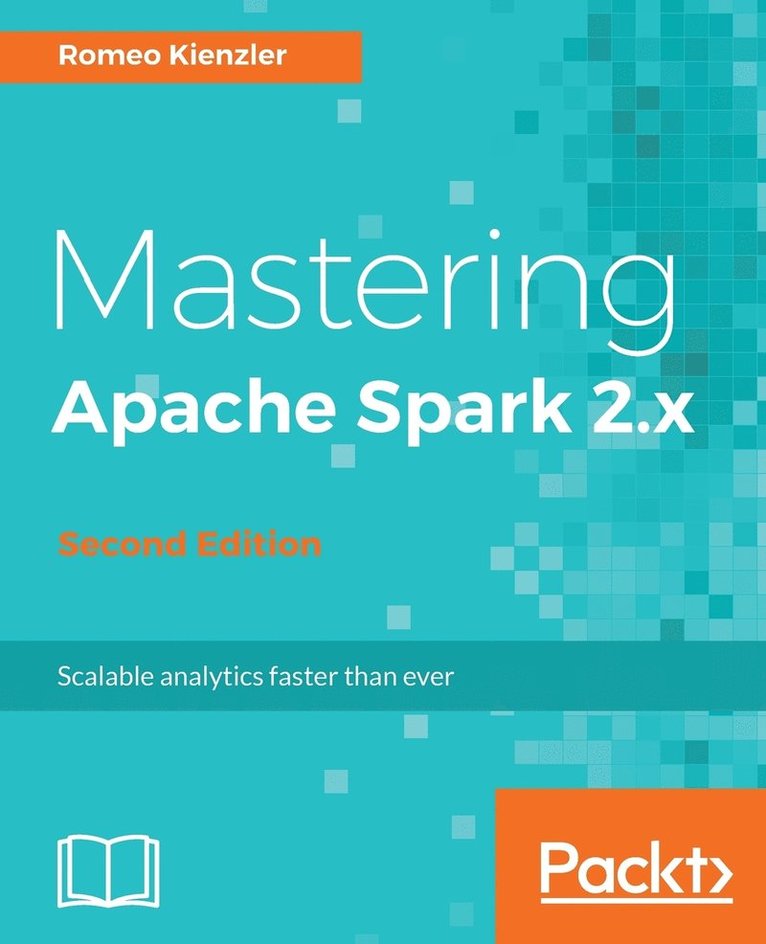 Romeo Kienzler - Mastering Apache Spark 2.x, Häftad