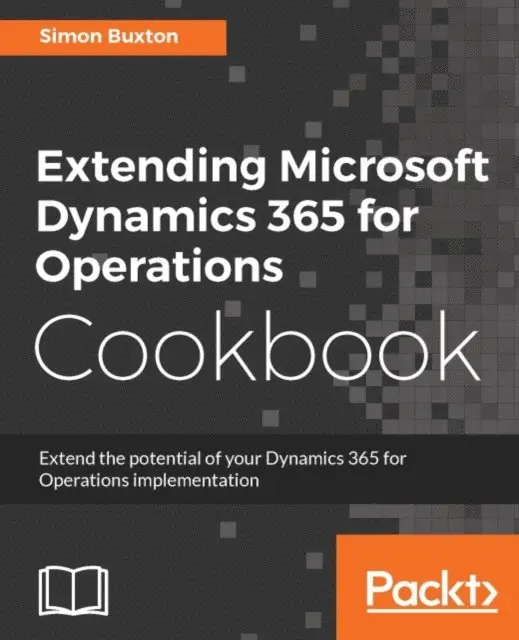 Buxton Simon Buxton - Extending Microsoft Dynamics 365 for Operations Cookbook, E-bok. Tillgänglighet: Lägg i varukorg
