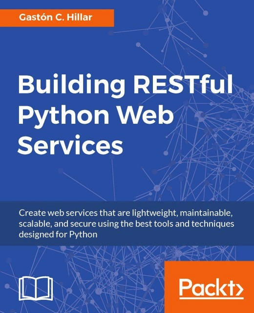 Gaston C. Hillar - Building RESTful Python Web Services, E-bok