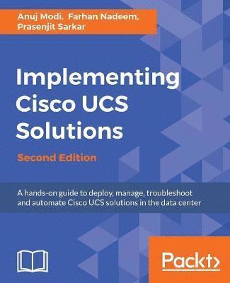 Anuj Modi, Farhan Nadeem - Implementing Cisco UCS Solutions - Second Edition: Deploy, manage, and automate your datacenter, Häftad. Tillgänglighet: Lägg i varukorg