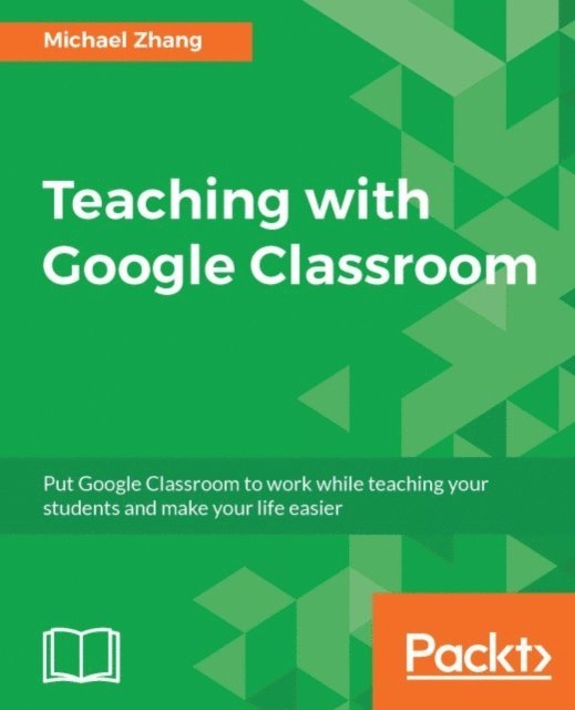 Michael Zhang - Teaching with Google Classroom, E-bok