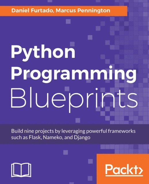Marcus Pennington, Daniel Furtado - Python Programming Blueprints, E-bok