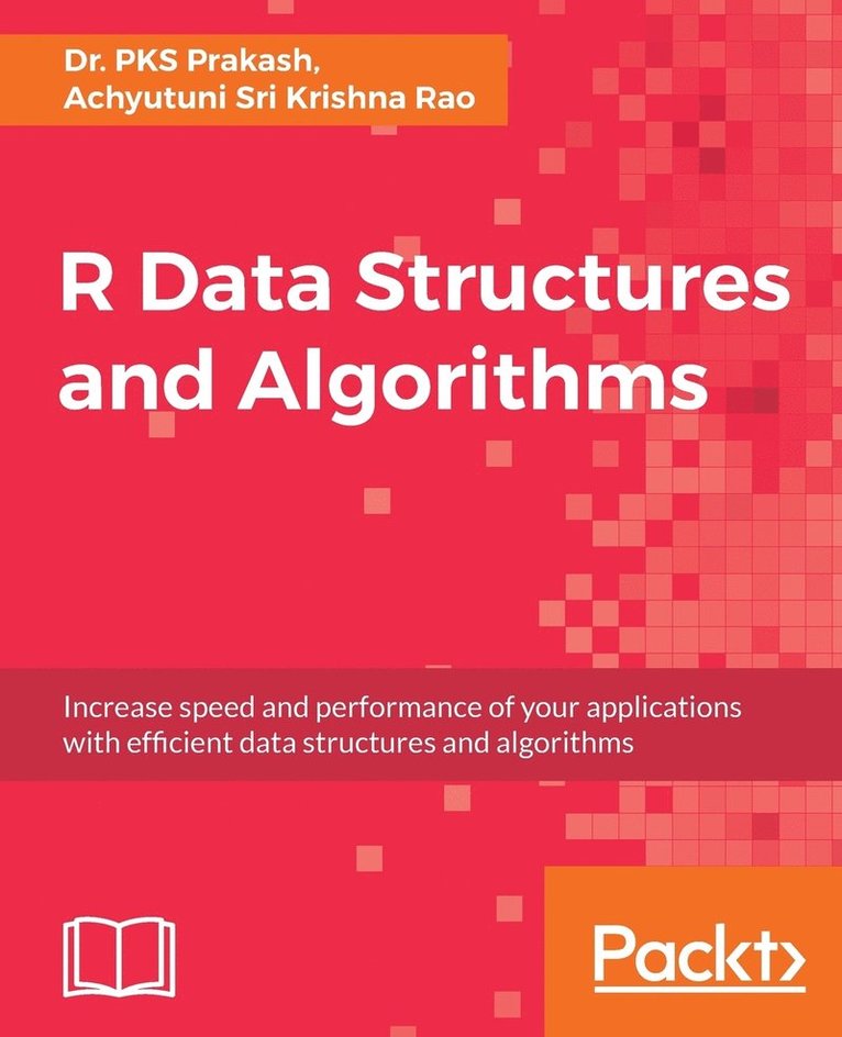 Pks Prakash, Achyutuni Sri Krishna Rao - R Data Structures and Algorithms: Increase speed and performance of your applications with effi cient data structures and algorithms, Häftad