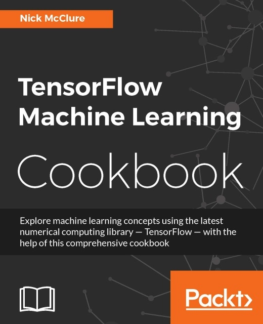 Nick McClure - TensorFlow Machine Learning Cookbook, E-bok