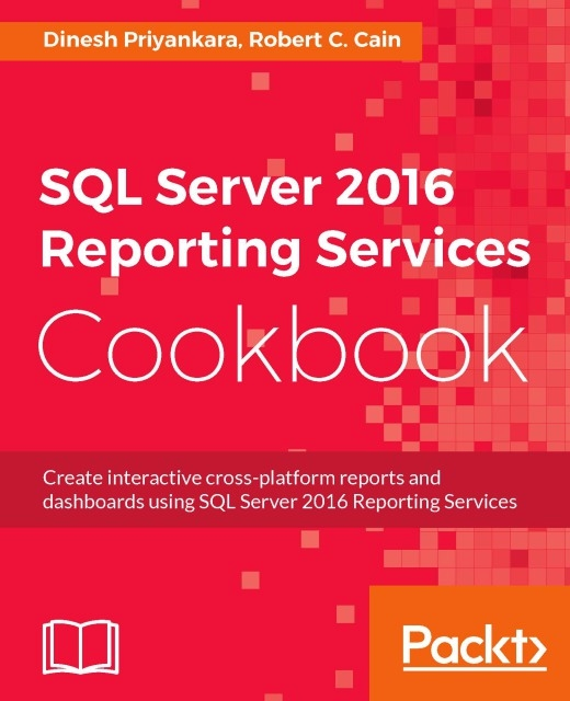 Robert Cain, Dinesh Priyankara - SQL Server 2016 Reporting Services Cookbook, E-bok