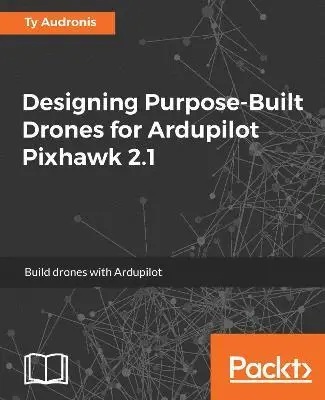 Ty Audronis - Designing Purpose-Built Drones for Ardupilot Pixhawk 2.1: Build drones with Ardupilot, Häftad. Tillgänglighet: Lägg i varukorg