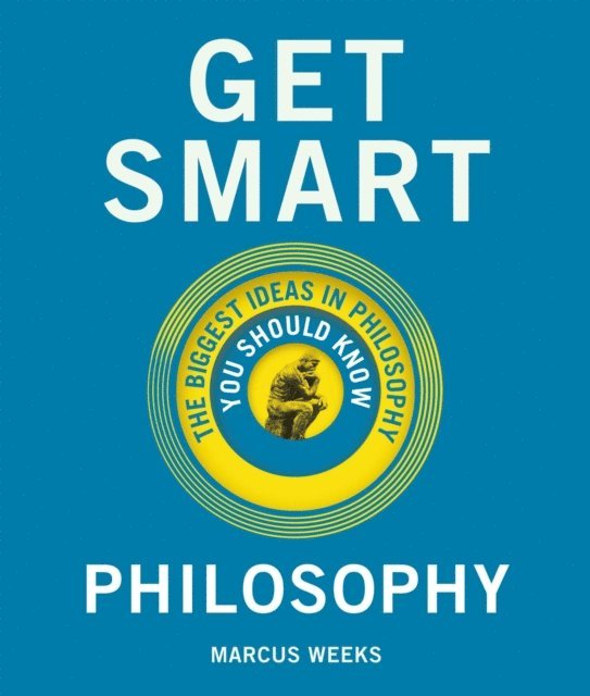 Marcus Weeks - Get Smart: Philosophy, E-bok