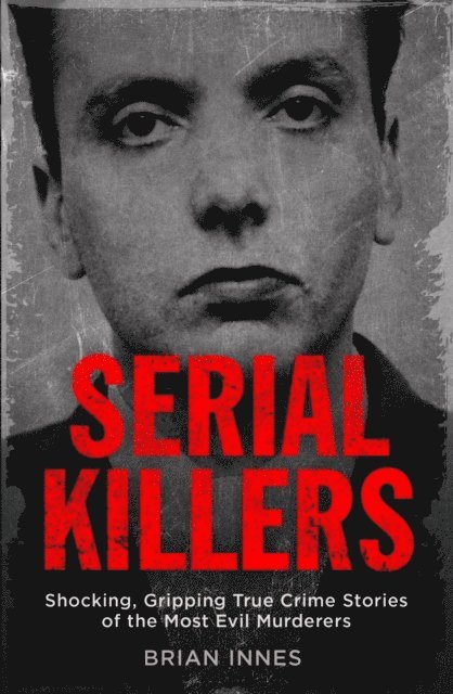 Brian Innes - Serial Killers, E-bok