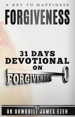 Dr Okwudili James Ezeh - Forgiveness A Key to Happiness 31 Days Devotional on Forgiveness, Häftad