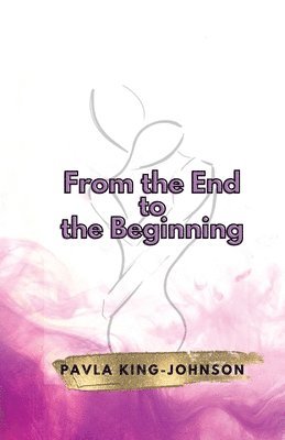 Pavla King-Johnson - From the End to the Beginning, Häftad