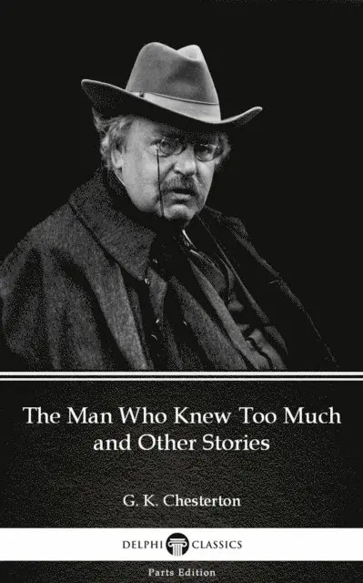 G. K. Chesterton, G. K. Chesterton - Man Who Knew Too Much and Other Stories by G. K. Chesterton (Illustrated), E-bok. Tillgänglighet: Lägg i varukorg