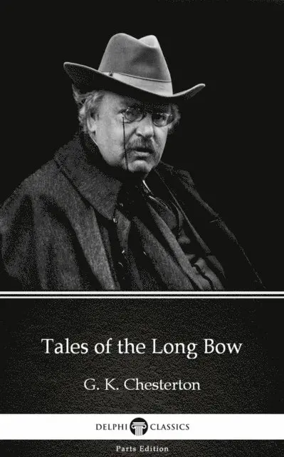 G. K. Chesterton, G. K. Chesterton - Tales of the Long Bow by G. K. Chesterton (Illustrated), E-bok. Tillgänglighet: Lägg i varukorg