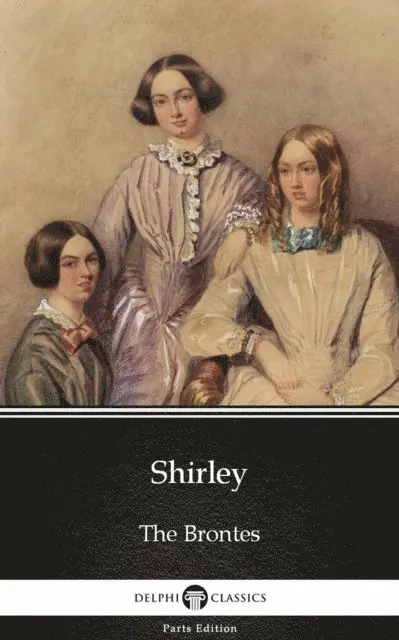 Charlotte Bronte, Charlotte Bronte - Shirley by Charlotte Bronte (Illustrated), E-bok. Tillgänglighet: Lägg i varukorg