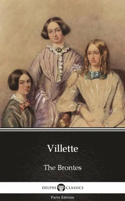 Charlotte Bronte, Charlotte Bronte - Villette by Charlotte Bronte (Illustrated), E-bok. Tillgänglighet: Lägg i varukorg