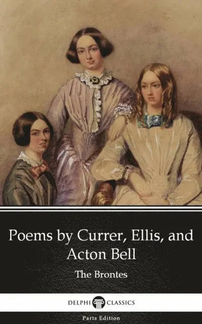 Anne Bronte, Anne Bronte - Poems by Currer, Ellis, and Acton Bell by The Bronte Sisters (Illustrated), E-bok. Tillgänglighet: Lägg i varukorg