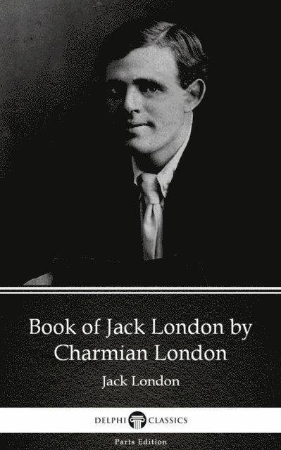 Charmian London, Charmian London - Book of Jack London by Charmian London (Illustrated), E-bok