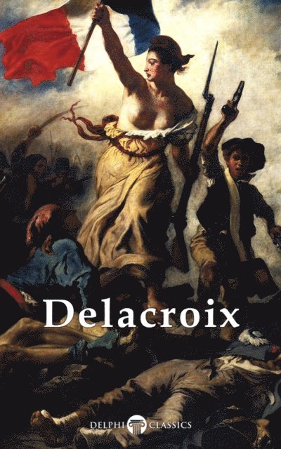 Eugene Delacroix - Delphi Complete Works of Eugene Delacroix (Illustrated), E-bok