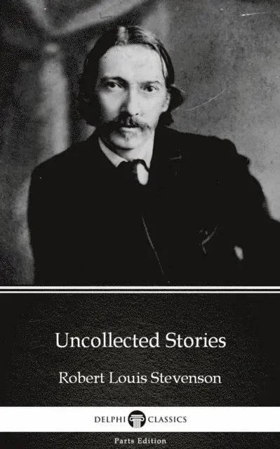 Robert Louis Stevenson, Robert Louis Stevenson - Uncollected Stories by Robert Louis Stevenson (Illustrated), E-bok. Tillgänglighet: Lägg i varukorg