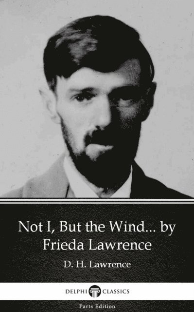 Frieda Lawrence, Frieda Lawrence - Not I, But the Wind... by Frieda Lawrence (Illustrated), E-bok. Tillgänglighet: Lägg i varukorg