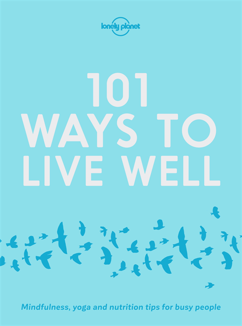 Karla Zimmerman, Victoria Joy, Lonely Planet - Lonely Planet 101 Ways to Live Well, E-bok